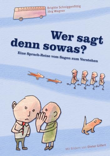 Wer sagt denn sowas?: Eine Sprach-Reise vom Sagen zum Verstehen (Sprachfutter) von Independently published