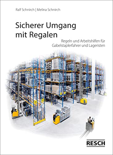Sicherer Umgang mit Regalen: Regeln und Arbeitshilfen für Gabelstaplerfahrer und Lageristen von Resch-Verlag