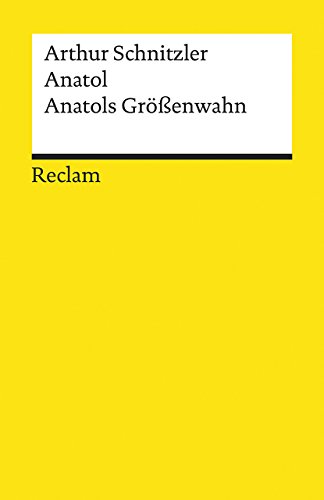 Anatol. Anatols Größenwahn: Schnitzler, Arthur – Deutsch-Lektüre, Deutsche Klassiker der Literatur – 19325 (Reclams Universal-Bibliothek)