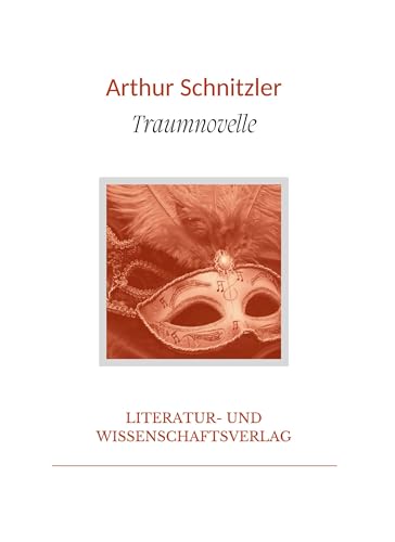 Arthur Schnitzler: Traumnovelle. Vollständige Neuausgabe Arthur Schnitzler: Traumnovelle. Vollständige Neuausgabe von LIWI Literatur- und Wissenschaftsverlag