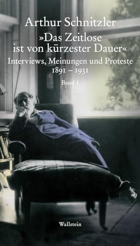 »Das Zeitlose ist von kürzester Dauer«: Interviews, Meinungen und Proteste 1891-1931 von Wallstein Verlag