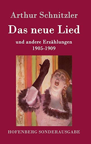 Das neue Lied: und andere Erzählungen 1905-1909 von Hofenberg