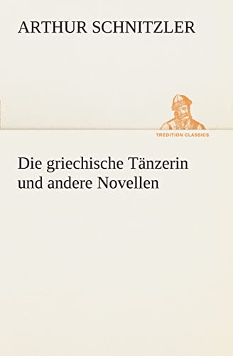 Die griechische Tänzerin und andere Novellen (TREDITION CLASSICS) von tredition