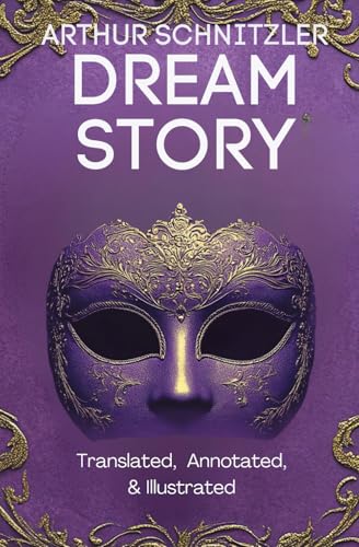 Dream Story (Translated, Annotated, & Illustrated) (aka Traumnovelle, Rhapsody, Eyes Wide Shut): Ovid Publishing Edition von Independently published