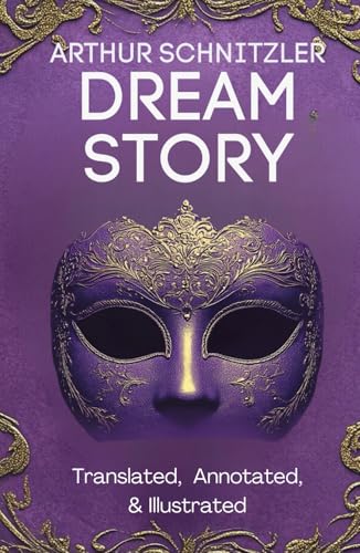 Dream Story (Translated, Annotated, & Illustrated) (aka Traumnovelle, Rhapsody, Eyes Wide Shut): Ovid Publishing Edition von Independently published