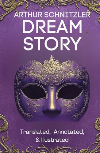 Dream Story (Translated, Annotated, & Illustrated) (aka Traumnovelle, Rhapsody, Eyes Wide Shut): Ovid Publishing Edition