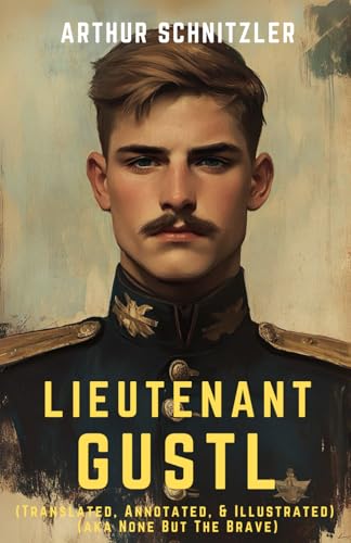 Lieutenant Gustl: (Translated, Annotated, & Illustrated) (aka None But The Brave) von Independently published