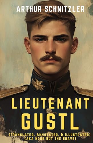 Lieutenant Gustl: (Translated, Annotated, & Illustrated) (aka None But The Brave) von Independently published