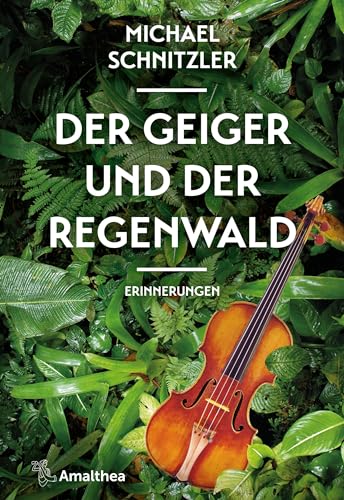 Der Geiger und der Regenwald: Erinnerungen