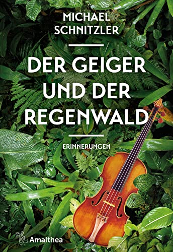 Der Geiger und der Regenwald: Erinnerungen