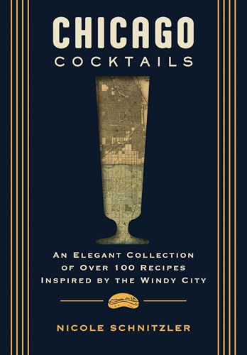 Chicago Cocktails: An Elegant Collection of Over 100 Recipes Inspired by the Windy City (Craft Cocktails From Chicago's Best Bartenders) von Cider Mill Press