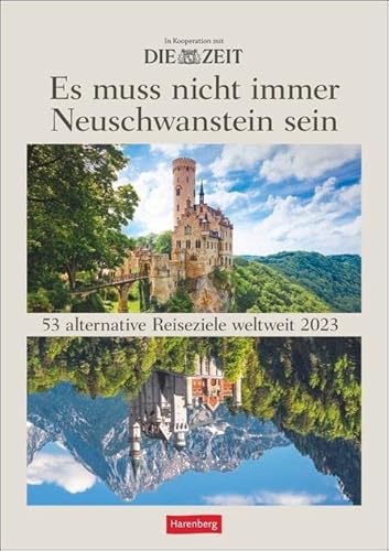 DIE ZEIT Reiseziel Wochenplaner 2023. "Es muss nicht immer Neuschwanstein sein." Landschafts-Wandkalender mit 53 atemberaubenden Fotos alternativer Reiseziele.: 53 alternative Reiseziele
