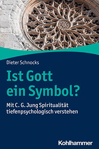Ist Gott ein Symbol?: Mit C. G. Jung Spiritualität tiefenpsychologisch verstehen von W. Kohlhammer GmbH