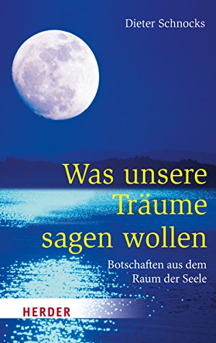 Was unsere Träume sagen wollen: Botschaften aus dem Raum der Seele (HERDER spektrum)