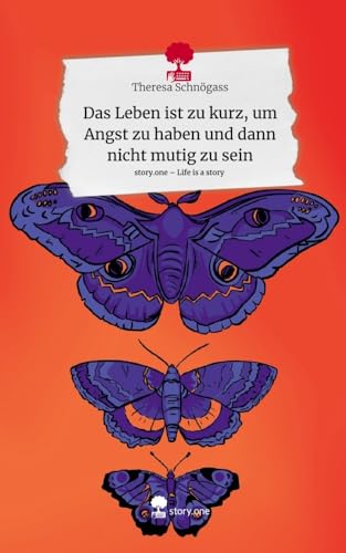 Das Leben ist zu kurz, um Angst zu haben und dann nicht mutig zu sein. Life is a Story - story.one: DE von story.one publishing