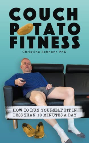 Couch Potato Fitness: How To Run Yourself Fit In Less Than 10 Minutes A Day von Self Publishing