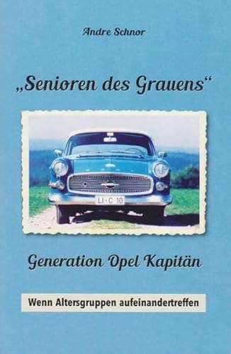 "Senioren des Grauens": Generation Opel Kapitän - Wenn Altersgruppen aufeinandertreffen von Isensee, Florian, GmbH
