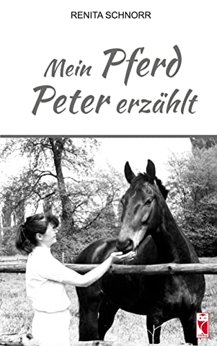 Mein Pferd Peter erzählt: Tiergeschichte