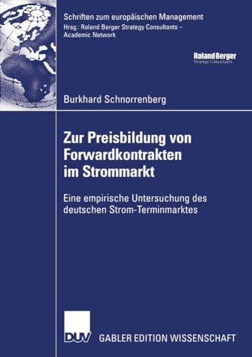 Zur Preisbildung von Forwardkontrakten im Strommarkt: Eine empirische Untersuchung des deutschen Strom-Terminmarktes (Schriften zum europäischen Management) (German Edition)