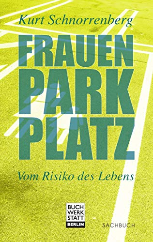 Frauenparkplatz: Vom Risiko des Lebens. Sachbuch Frauenparkplatz: Vom Risiko des Lebens. Sachbuch von Buchwerkstatt Berlin