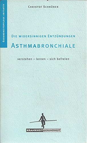 Asthma bronchiale: Die widersinnigen Entzündungen (Gesundheitspflege initiativ: Krankheit und Gesundheit)