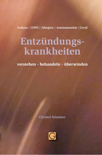 Entzündungskrankheiten verstehen-behandeln-überwinden: Asthma, COPD, Allergien, Autoimmunerkrankungen, Covid19 von Gesundheitspflege initiativ