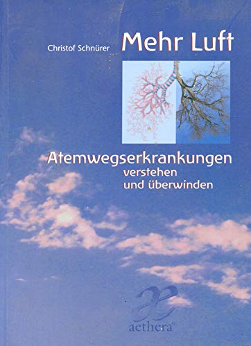 Mehr Luft: Asthma bronchiale, Allergie, COPD und Rhino-Sinusitis (aethera)