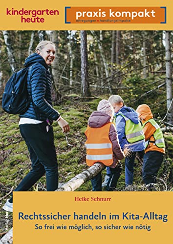 Rechtssicher handeln im Kita-Alltag: So frei wie möglich, so sicher wie nötig. kindergarten heute praxis kompakt von VERLAG HERDER GMBH