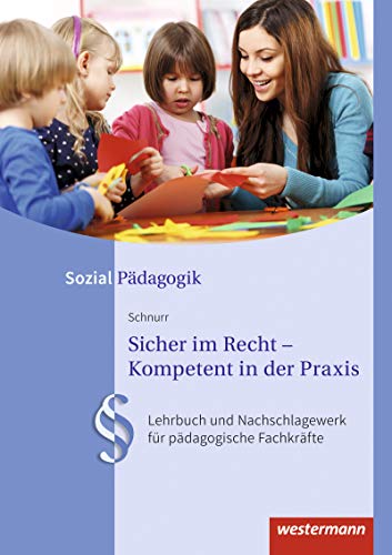 Sicher im Recht – Kompetent in der Praxis / Sicher im Recht - Kompetent in der Praxis: Lehrbuch und Nachschlagewerk für pädagogische Fachkräfte