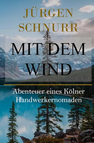 Mit dem Wind: Abenteuer eines Kölner Handwerkernomaden von tolino media
