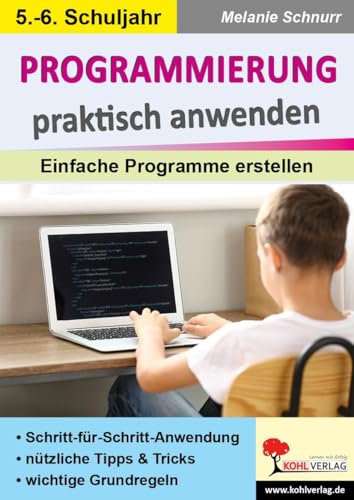 Programmierung praktisch anwenden: Einfache Programme erstellen von KOHL VERLAG Der Verlag mit dem Baum
