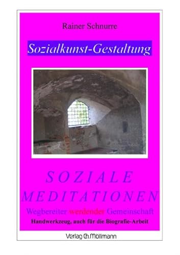 Sozialkunst-Gestaltung: Soziale Meditationen. Wegbereiter werdender Gemeinschaft. Handwerkzeug, auch für die Biografie-Arbeit