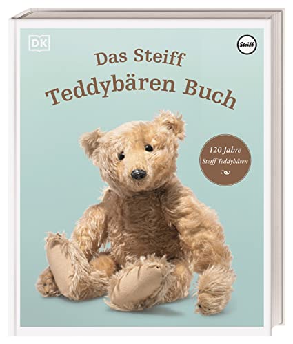 Das Steiff Teddybären Buch: 120 Jahre Steiff Teddybären Das Jubiläumsbuch von DK