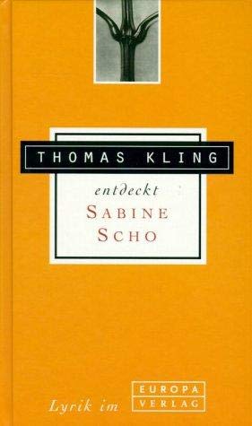Thomas Kling entdeckt Sabine Scho. Lyrik im Europa Verlag