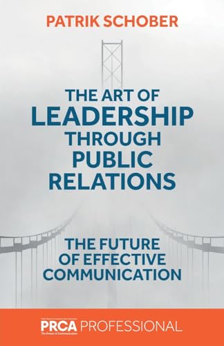 The Art of Leadership through Public Relations: The Future of Effective Communication von Emerald Group Publishing