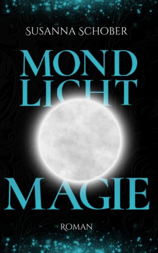 Mondlicht Magie: Young Adult Fantasy Romance (Mondlicht Saga 3) (Die Mondlicht - Saga, Band 3) von Independently published