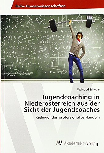 Jugendcoaching in Niederösterreich aus der Sicht der Jugendcoaches: Gelingendes professionelles Handeln von AV Akademikerverlag