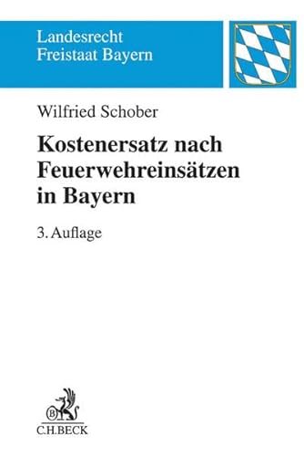 Kostenersatz nach Feuerwehreinsätzen in Bayern: Ein Leitfaden für die Praxis (Landesrecht Freistaat Bayern)