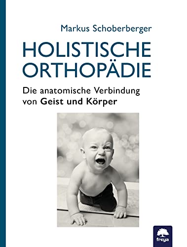 Holistische Orthopädie: Die anatomische Verbindung von Körper und Geist Holistische Orthopädie: Die anatomische Verbindung von Körper und Geist von Freya