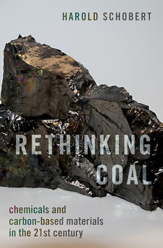 Rethinking Coal: Chemicals and Carbon-Based Materials in the 21st Century von Oxford University Press Inc