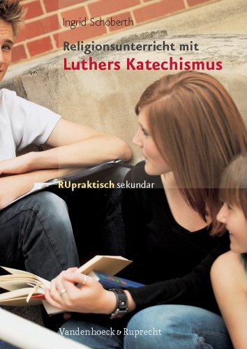 Religionsunterricht mit Luthers Katechismus. (Lernmaterialien): Sekundarstufe I (RU praktisch sekundar, Band 2)
