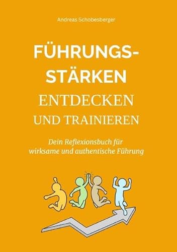Führungsstärken entdecken und trainieren: Dein Reflexionsbuch für wirksame und authentische Führung von epubli