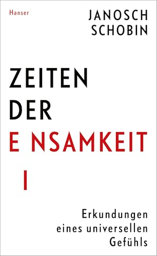 Zeiten der Einsamkeit: Erkundungen eines universellen Gefühls von Carl Hanser Verlag GmbH & Co. KG