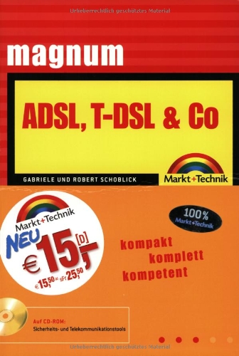 ADSL, T-DSL & Co. - Magnum von Markt+Technik Verlag