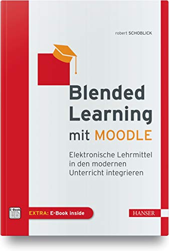 Blended Learning mit MOODLE: Elektronische Lehrmittel in den modernen Unterricht integrieren von Hanser Fachbuchverlag