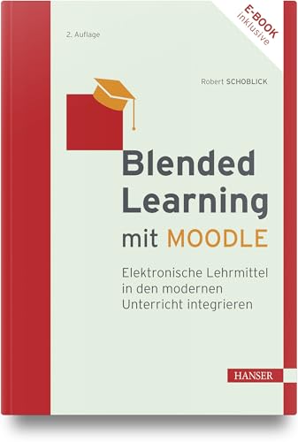 Blended Learning mit MOODLE: Elektronische Lehrmittel in den modernen Unterricht integrieren von Carl Hanser Verlag GmbH & Co. KG