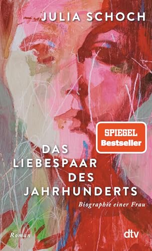 Das Liebespaar des Jahrhunderts: Roman | »Ich lese dieses Buch, als hätte ich es selbst geschrieben.« (Elke Heidenreich, Süddeutsche Zeitung) (Biographie einer Frau, Band 2) von dtv Verlagsgesellschaft mbH & Co. KG