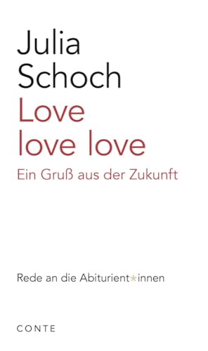 Love love love: Ein Gruß aus der Zukunft (Reden an die Abiturienten) von Conte-Verlag