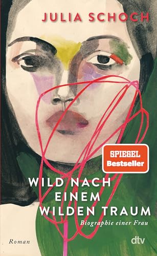 Wild nach einem wilden Traum: Roman | »Eine Liebeserklärung an die Liebe.« (Katja Kraft, Münchner Merkur) (Biographie einer Frau, Band 3) von dtv Verlagsgesellschaft mbH & Co. KG