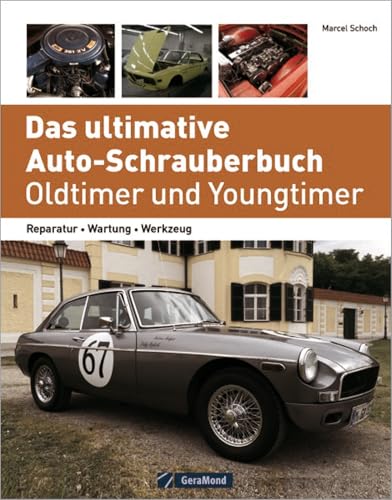 Das ultimative Auto-Schrauberbuch – Oldtimer und Youngtimer: Reparatur – Wartung – Werkzeug von GeraMond Verlag